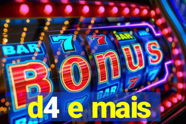 d4 e mais